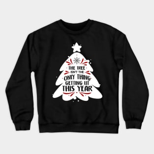 Funny The Tree Isn't The Only Thing Getting Lit Crewneck Sweatshirt